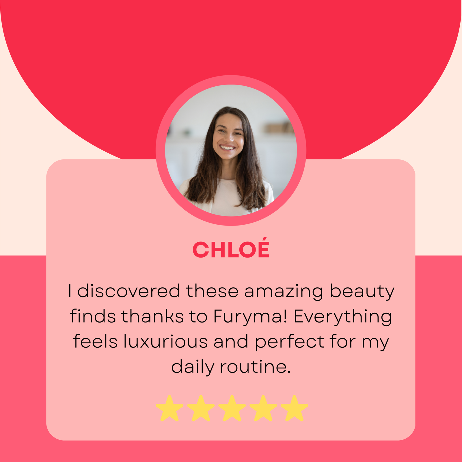 Furyma customer review card featuring Chloé smiling, giving a 5-star rating for luxury beauty products and daily routine.