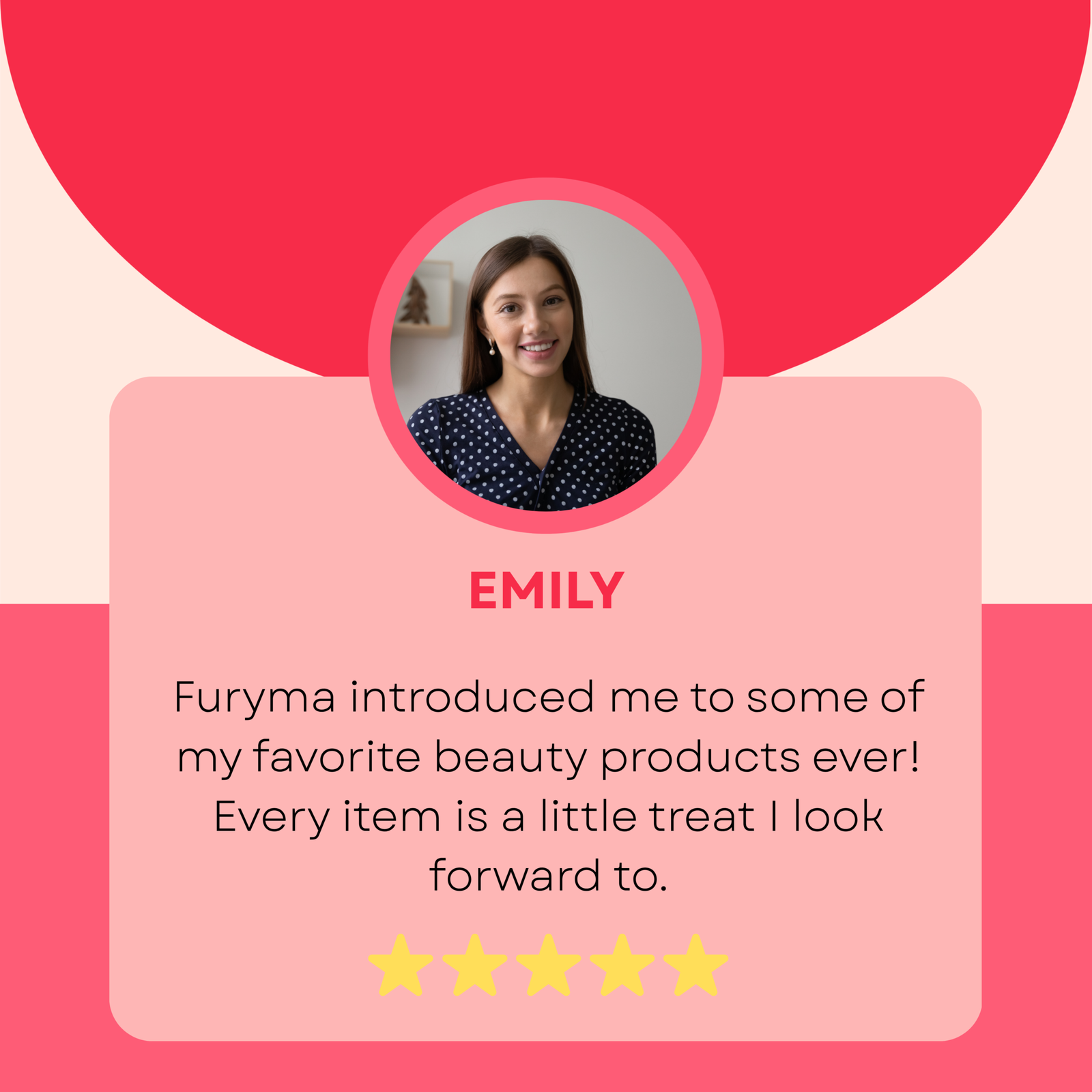 Furyma beauty store review by Emily, showing a 5-star rating card and her quote about discovering her favorite skincare and beauty treats.